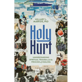 Holy Hurt: Understanding Spiritual Trauma and the Process of Healing
