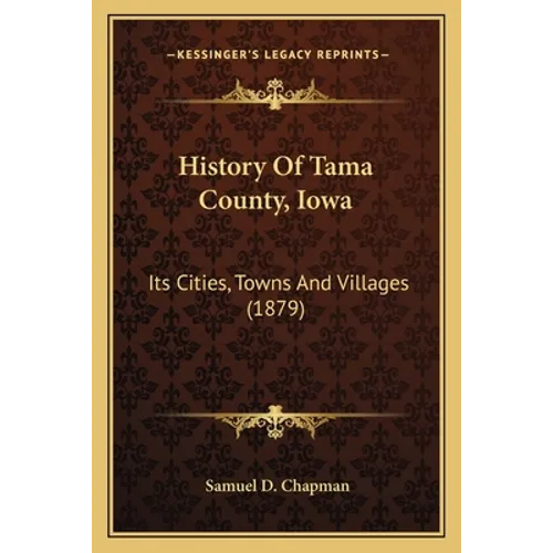 History Of Tama County, Iowa: Its Cities, Towns And Villages (1879)