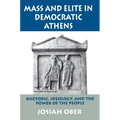 Mass and Elite in Democratic Athens: Rhetoric, Ideology, and the Power of the People