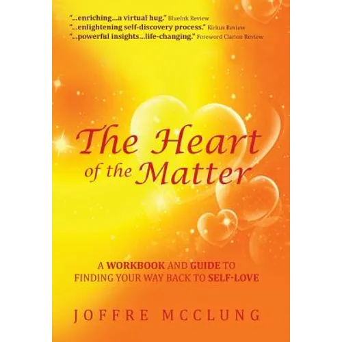 The Heart of the Matter: A Workbook and Guide to Finding Your Way Back to Self-Love