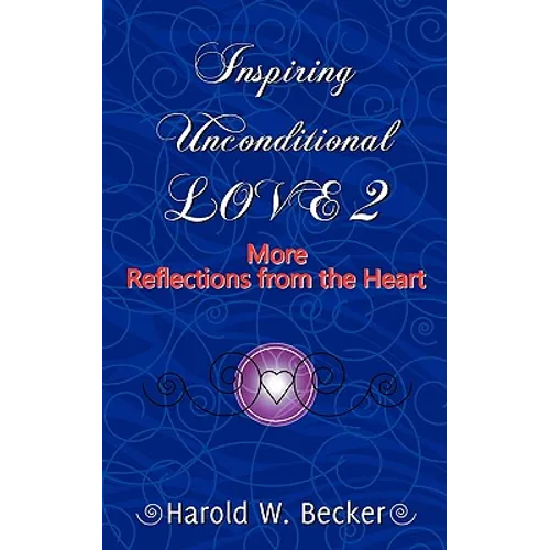 Inspiring Unconditional Love 2 - More Reflections from the Heart