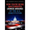 How You're Being Masturbated (jerked around) By The U.S. Constitution