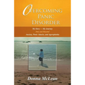 Overcoming Panic Disorder: My Story-My Journey Into and Beyond Anxiety, Panic Attacks, and Agoraphobia