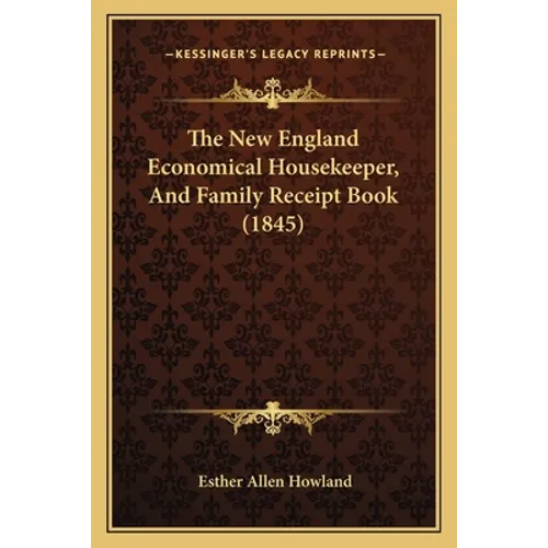 The New England Economical Housekeeper, And Family Receipt Book (1845)