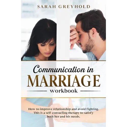 Communication in Marriage workbook: How to improve relationship and avoid fighting. This is a self counseling therapy to satisfy both her and his need