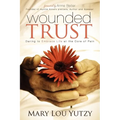 Wounded Trust: Daring to Embrace Life at the Core of Pain