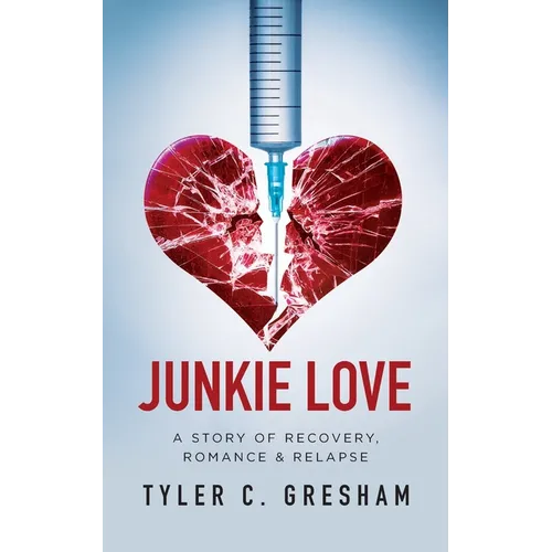 Junkie Love: A story of Recovery, Romance & Relapse
