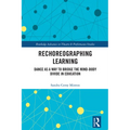Rechoreographing Learning: Dance as a Way to Bridge the Mind-Body Divide in Education