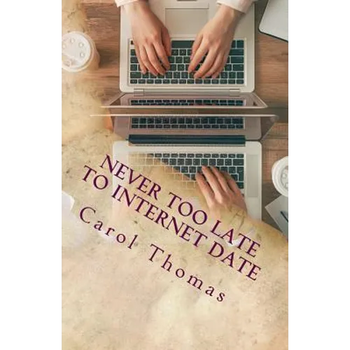 Never Too Late To Internet Date: A Guide To Finding New Relationships