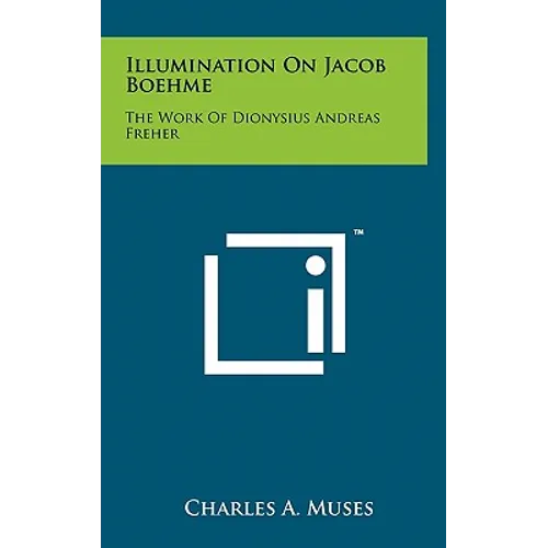Illumination On Jacob Boehme: The Work Of Dionysius Andreas Freher
