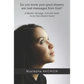 Do you know your good dreams are real messages from God?: A Muslim message, from the heart, to my Non-Muslim friend