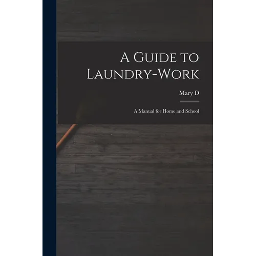 A Guide to Laundry-work; a Manual for Home and School