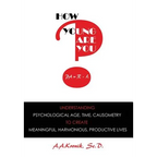 How Young Are You?: Understanding Psychological Age, Time, Causometry, to Create Meaningful, Harmonious, Productive Lives - Hardcover