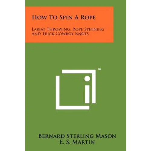 How To Spin A Rope: Lariat Throwing, Rope Spinning And Trick Cowboy Knots