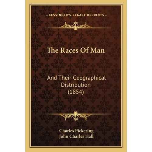 The Races Of Man: And Their Geographical Distribution (1854)