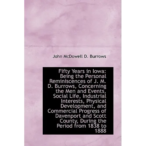 Fifty Years in Iowa: Being the Personal Reminiscences of J. M. D. Burrows