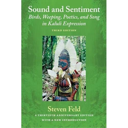 Sound and Sentiment: Birds, Weeping, Poetics, and Song in Kaluli Expression, 3rd edition with a new introduction by the author