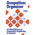 Occupation: Organizer: A Critical History of Community Organizing in America