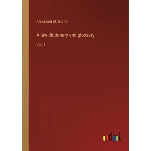 A law dictionary and glossary: Vol. 1