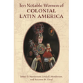Ten Notable Women of Colonial Latin America