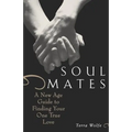 Soul Mates: A New Age Guide to Finding Your One True Love
