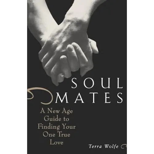 Soul Mates: A New Age Guide to Finding Your One True Love