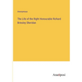 The Life of the Right Honourable Richard Brinsley Sheridan