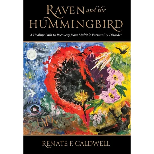 Raven and the Hummingbird: A Healing Path to Recovery from Multiple Personality Disorder