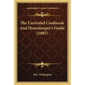 The Unrivaled Cookbook and Housekeeper's Guide (1885)