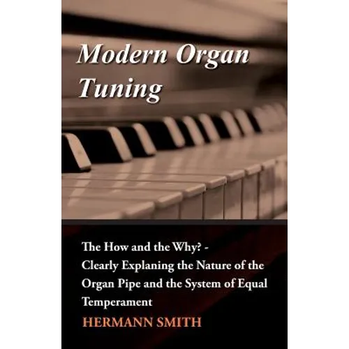 Modern Organ Tuning - The How and the Why? - Clearly Explaning the Nature of the Organ Pipe and the System of Equal Temperament