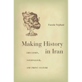Making History in Iran: Education, Nationalism, and Print Culture