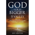 God Is Bigger Than The Valley: A 30-Day Encouragement Guide Through Cancer