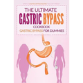 The Ultimate Gastric Bypass Cookbook - Gastric Bypass for Dummies: Over 25 Gastric Bypass Recipes You Can't Resist