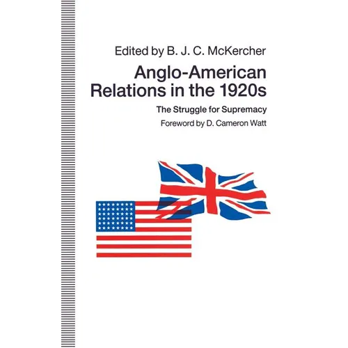 Anglo-American Relations in the 1920s: The Struggle for Supremacy