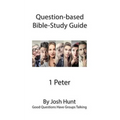 Question-based Bible Study Guide -- 1 Peter: Good Questions Have Groups Talking