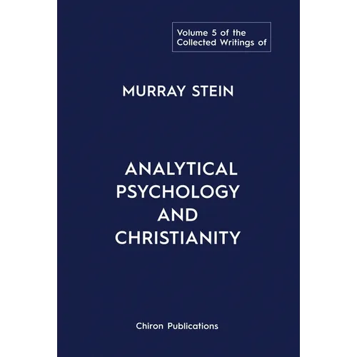 The Collected Writings of Murray Stein: Volume 5: Analytical Psychology and Christianity