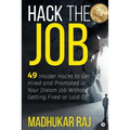 Hack the Job: 49 Insider Hacks to Get Hired and Promoted in Your Dream Job Without Getting Fired or Laid Off
