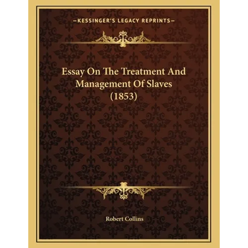 Essay On The Treatment And Management Of Slaves (1853)