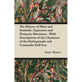 The History of Mine and Symbolic, Expressive and Dramatic Movement - With Descriptions of the Characters of the Harlequinade and Commedia Dell'Arte