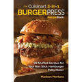 Our Cuisinart 3-in-1 Burger Press Cookbook: 99 Stuffed Recipes for Your Non Stick Hamburger Patty Maker