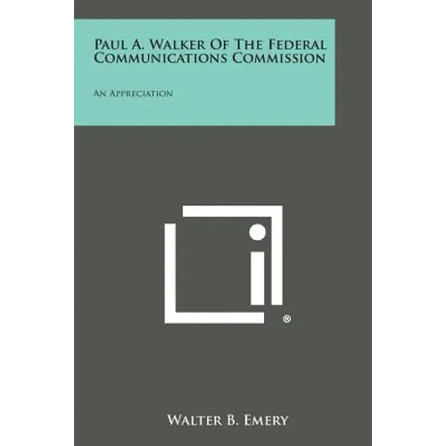 Paul A. Walker of the Federal Communications Commission: An Appreciation
