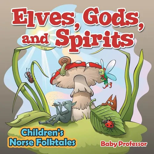 Elves, Gods, and Spirits Children's Norse Folktales