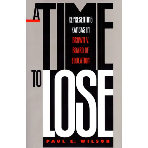 A Time to Lose: Representing Kansas in Brown V. Board of Education