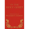 In the Holy Quiet: Meditations by Richard S. Gilbert