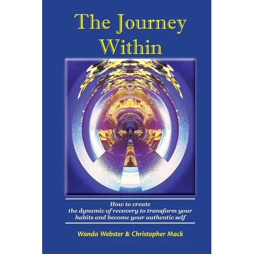 The Journey Within: How to create the dynamic of recovery to transform your habits and become your authentic self