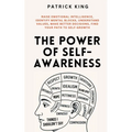 The Power of Self-Awareness: Raise Emotional Intelligence, Identify Mental Blocks, Understand Values, Make Better Decisions, Find Your Path to Self-Gr