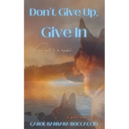 Don't Give Up, Give In - Paperback
