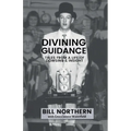 Divining Guidance: Tales from a Life of Dowsing & Insight