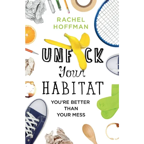 Unf*ck Your Habitat: You're Better Than Your Mess