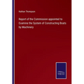 Report of the Commission appointed to Examine the System of Constructing Boats by Machinery